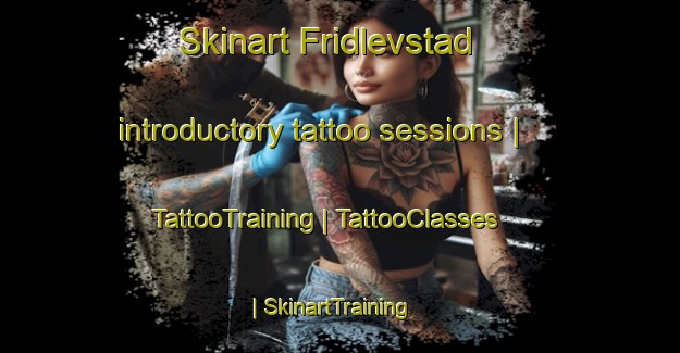 Skinart Fridlevstad introductory tattoo sessions | TattooTraining | TattooClasses | SkinartTraining-Sweden